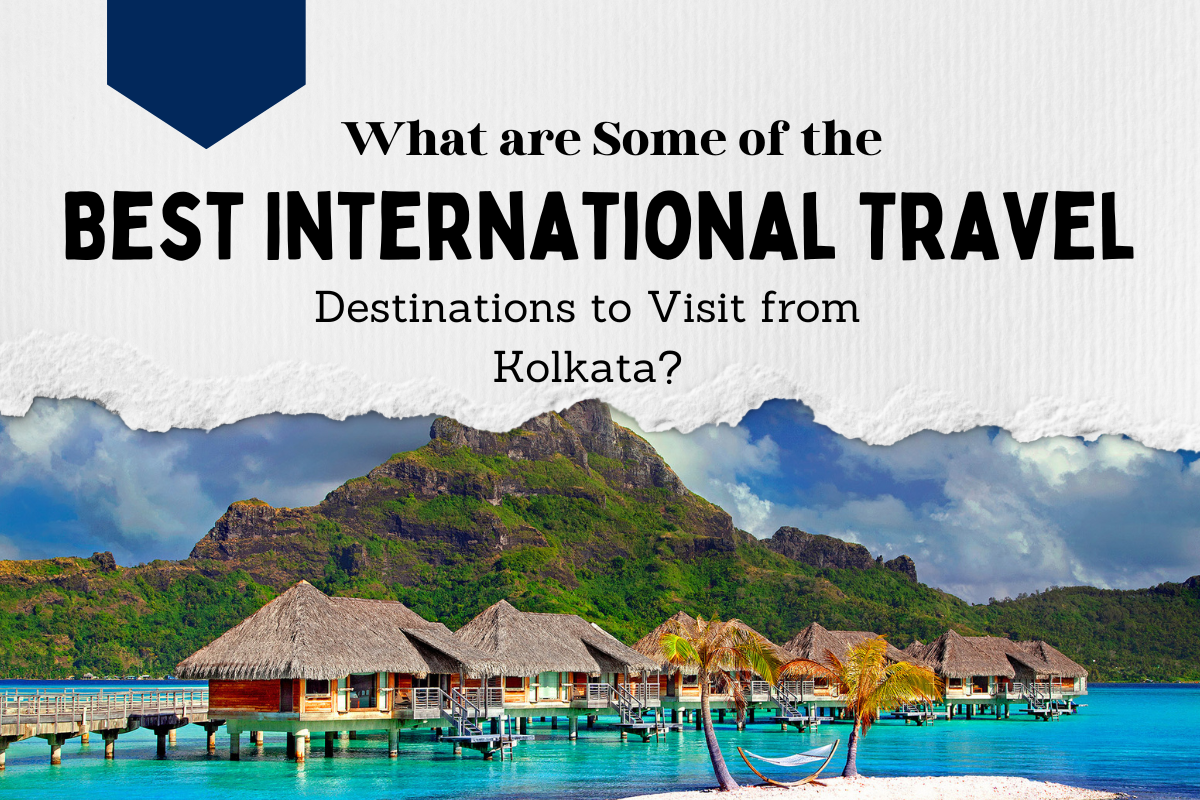 what are some of the International Tour Package from Kolkata